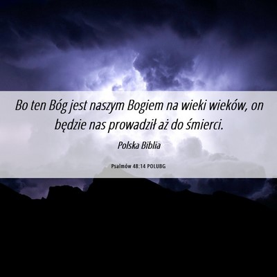 Picture 06 - Psalmów 48:14 POLUBG - Bo ten Bóg jest naszym Bogiem na wieki wieków, - Bible Verse Picture