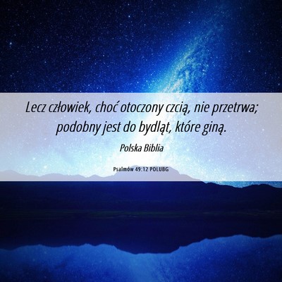 Picture 06 - Psalmów 49:12 POLUBG - Lecz człowiek, choć otoczony czcią, nie - Bible Verse Picture