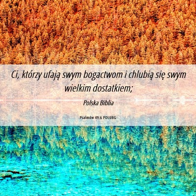 Picture 06 - Psalmów 49:6 POLUBG - Ci, którzy ufają swym bogactwom i chlubią się - Bible Verse Picture