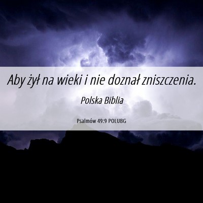 Picture 06 - Psalmów 49:9 POLUBG - Aby żył na wieki i nie doznał - Bible Verse Picture