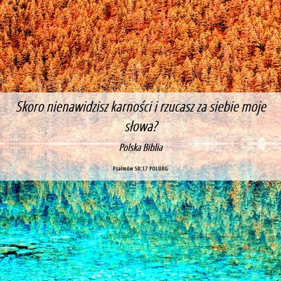 Picture 06 - Psalmów 50:17 POLUBG - Skoro nienawidzisz karności i rzucasz za siebie - Bible Verse Picture