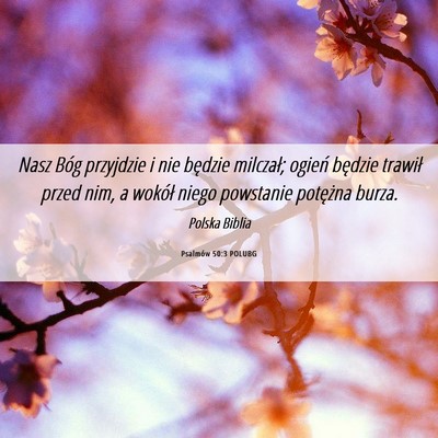 Picture 06 - Psalmów 50:3 POLUBG - Nasz Bóg przyjdzie i nie będzie milczał; - Bible Verse Picture