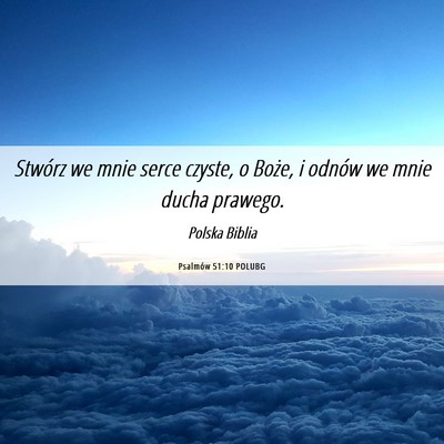 Picture 06 - Psalmów 51:10 POLUBG - Stwórz we mnie serce czyste, o Boże, i odnów - Bible Verse Picture