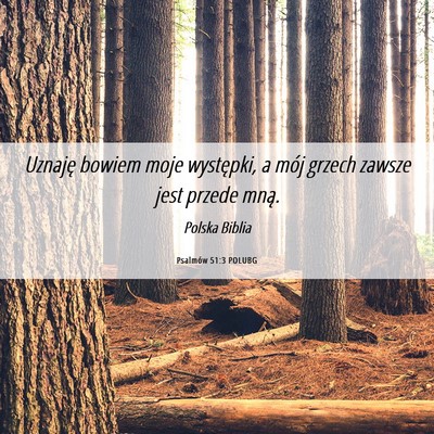 Picture 06 - Psalmów 51:3 POLUBG - Uznaję bowiem moje występki, a mój grzech - Bible Verse Picture