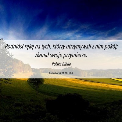 Picture 06 - Psalmów 55:20 POLUBG - Podniósł rękę na tych, którzy utrzymywali z - Bible Verse Picture