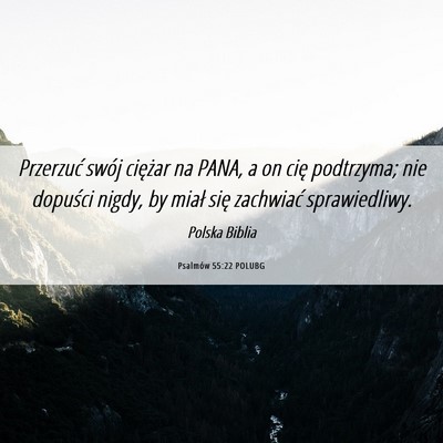 Picture 06 - Psalmów 55:22 POLUBG - Przerzuć swój ciężar na PANA, a on cię - Bible Verse Picture
