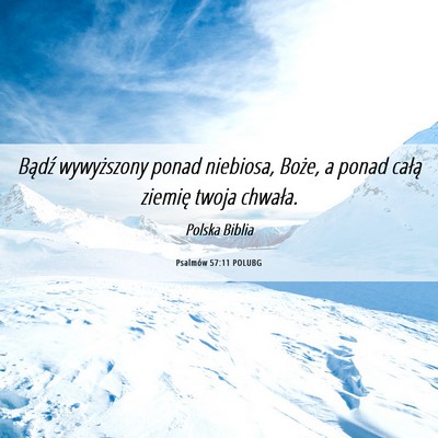 Picture 06 - Psalmów 57:11 POLUBG - Bądź wywyższony ponad niebiosa, Boże, a ponad - Bible Verse Picture