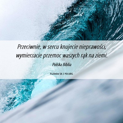 Picture 06 - Psalmów 58:2 POLUBG - Przeciwnie, w sercu knujecie nieprawości, - Bible Verse Picture