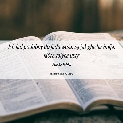 Picture 06 - Psalmów 58:4 POLUBG - Ich jad podobny do jadu węża, są jak głucha - Bible Verse Picture