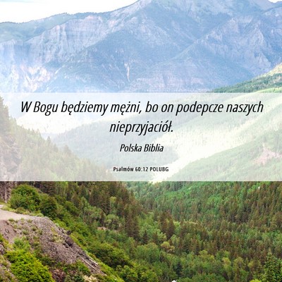 Picture 06 - Psalmów 60:12 POLUBG - W Bogu będziemy mężni, bo on podepcze naszych - Bible Verse Picture