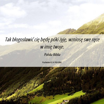 Picture 06 - Psalmów 63:4 POLUBG - Tak błogosławić cię będę póki żyję, - Bible Verse Picture