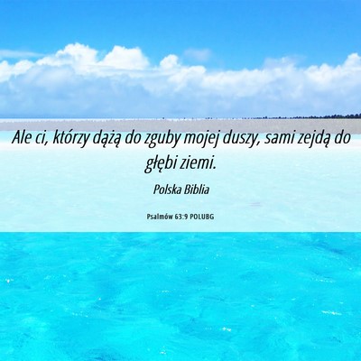 Picture 06 - Psalmów 63:9 POLUBG - Ale ci, którzy dążą do zguby mojej duszy, - Bible Verse Picture