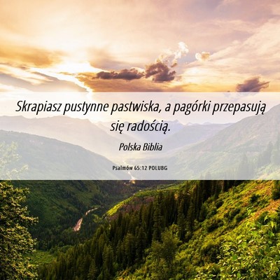 Picture 06 - Psalmów 65:12 POLUBG - Skrapiasz pustynne pastwiska, a pagórki - Bible Verse Picture