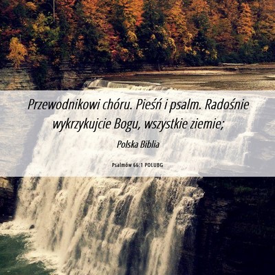 Picture 06 - Psalmów 66:1 POLUBG - Przewodnikowi chóru. Pieśń i psalm. Radośnie - Bible Verse Picture