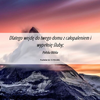 Picture 06 - Psalmów 66:13 POLUBG - Dlatego wejdę do twego domu z całopaleniem i - Bible Verse Picture