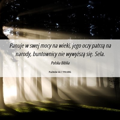 Picture 06 - Psalmów 66:7 POLUBG - Panuje w swej mocy na wieki, jego oczy patrzą na - Bible Verse Picture
