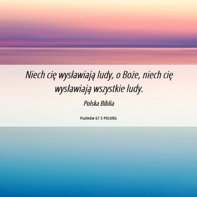 Picture 06 - Psalmów 67:3 POLUBG - Niech cię wysławiają ludy, o Boże, niech cię - Bible Verse Picture