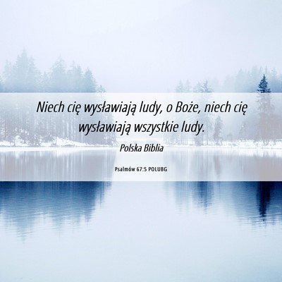 Picture 06 - Psalmów 67:5 POLUBG - Niech cię wysławiają ludy, o Boże, niech cię - Bible Verse Picture