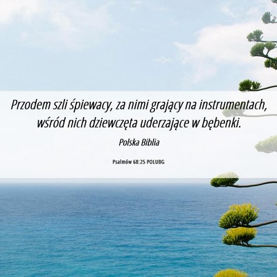 Picture 06 - Psalmów 68:25 POLUBG - Przodem szli śpiewacy, za nimi grający na - Bible Verse Picture