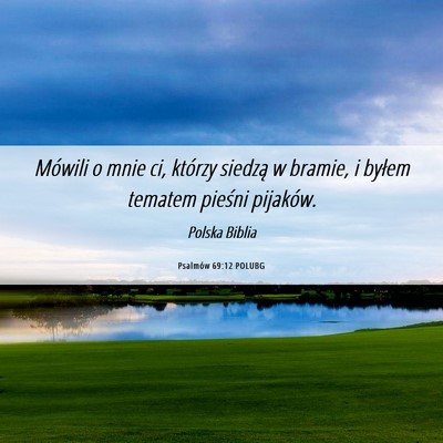 Picture 06 - Psalmów 69:12 POLUBG - Mówili o mnie ci, którzy siedzą w bramie, i - Bible Verse Picture