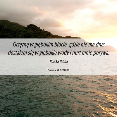 Picture 06 - Psalmów 69:2 POLUBG - Grzęznę w głębokim błocie, gdzie nie ma dna; - Bible Verse Picture