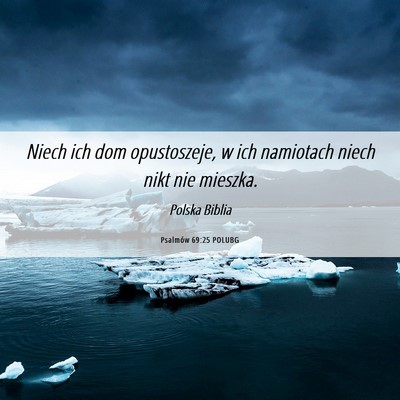 Picture 06 - Psalmów 69:25 POLUBG - Niech ich dom opustoszeje, w ich namiotach niech - Bible Verse Picture