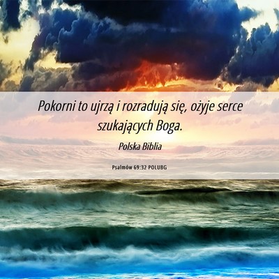 Picture 06 - Psalmów 69:32 POLUBG - Pokorni to ujrzą i rozradują się, ożyje serce - Bible Verse Picture
