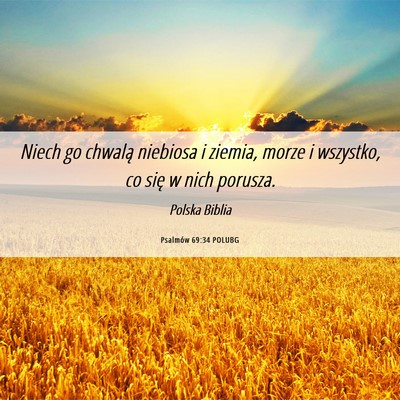 Picture 06 - Psalmów 69:34 POLUBG - Niech go chwalą niebiosa i ziemia, morze i - Bible Verse Picture