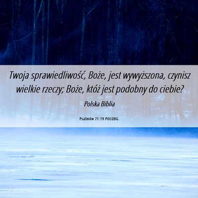 Picture 06 - Psalmów 71:19 POLUBG - Twoja sprawiedliwość, Boże, jest wywyższona, - Bible Verse Picture