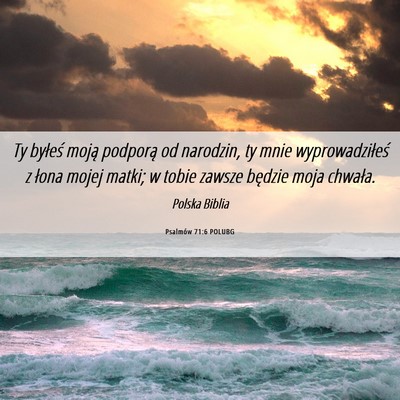Picture 06 - Psalmów 71:6 POLUBG - Ty byłeś moją podporą od narodzin, ty mnie - Bible Verse Picture