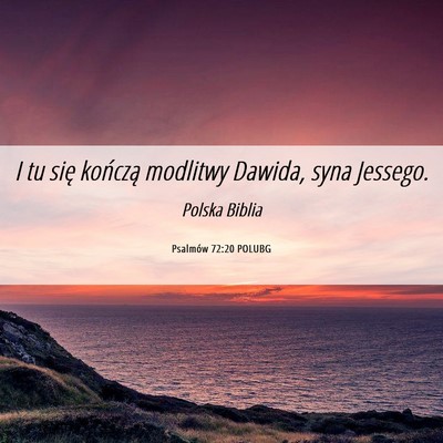 Picture 06 - Psalmów 72:20 POLUBG - I tu się kończą modlitwy Dawida, syna - Bible Verse Picture