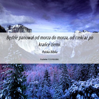 Picture 06 - Psalmów 72:8 POLUBG - Będzie panował od morza do morza, od rzeki aż - Bible Verse Picture