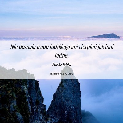 Picture 06 - Psalmów 73:5 POLUBG - Nie doznają trudu ludzkiego ani cierpień jak - Bible Verse Picture