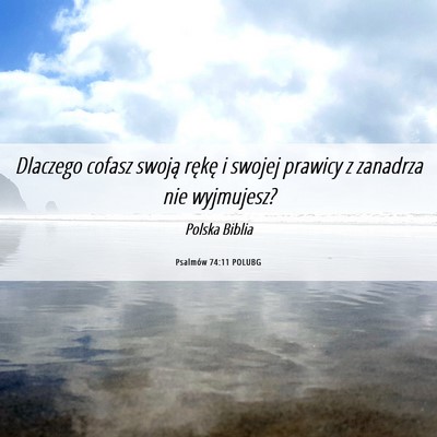 Picture 06 - Psalmów 74:11 POLUBG - Dlaczego cofasz swoją rękę i swojej prawicy z - Bible Verse Picture