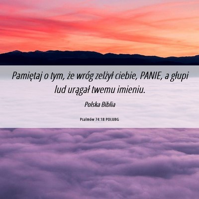Picture 06 - Psalmów 74:18 POLUBG - Pamiętaj o tym, że wróg zelżył ciebie, - Bible Verse Picture