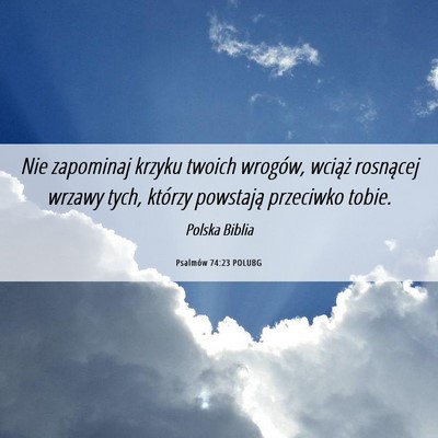 Picture 06 - Psalmów 74:23 POLUBG - Nie zapominaj krzyku twoich wrogów, wciąż - Bible Verse Picture