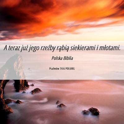 Picture 06 - Psalmów 74:6 POLUBG - A teraz już jego rzeźby rąbią siekierami i - Bible Verse Picture