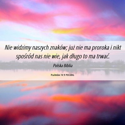 Picture 06 - Psalmów 74:9 POLUBG - Nie widzimy naszych znaków; już nie ma proroka - Bible Verse Picture