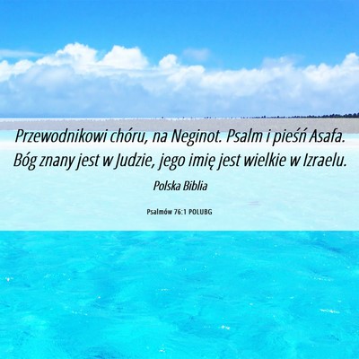 Picture 06 - Psalmów 76:1 POLUBG - Przewodnikowi chóru, na Neginot. Psalm i pieśń - Bible Verse Picture