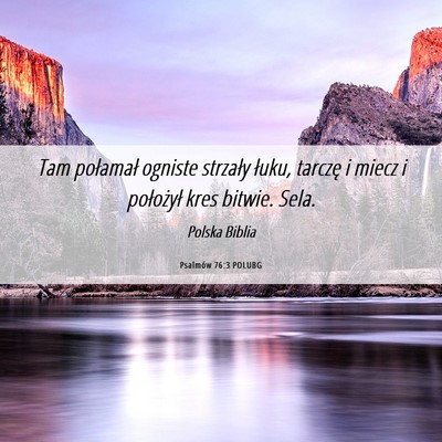 Picture 06 - Psalmów 76:3 POLUBG - Tam połamał ogniste strzały łuku, tarczę i - Bible Verse Picture