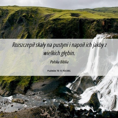 Picture 06 - Psalmów 78:15 POLUBG - Rozszczepił skały na pustyni i napoił ich - Bible Verse Picture