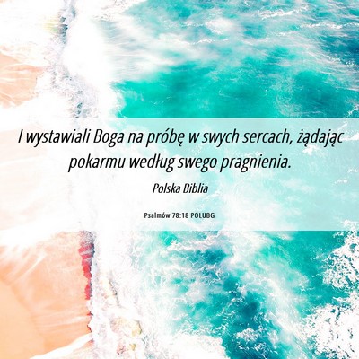 Picture 06 - Psalmów 78:18 POLUBG - I wystawiali Boga na próbę w swych sercach, - Bible Verse Picture