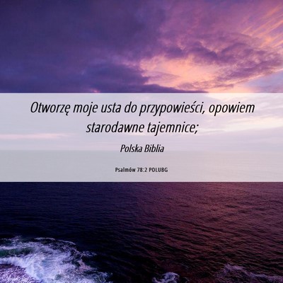 Picture 06 - Psalmów 78:2 POLUBG - Otworzę moje usta do przypowieści, opowiem - Bible Verse Picture