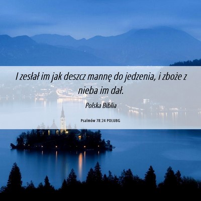 Picture 06 - Psalmów 78:24 POLUBG - I zesłał im jak deszcz mannę do jedzenia, i - Bible Verse Picture