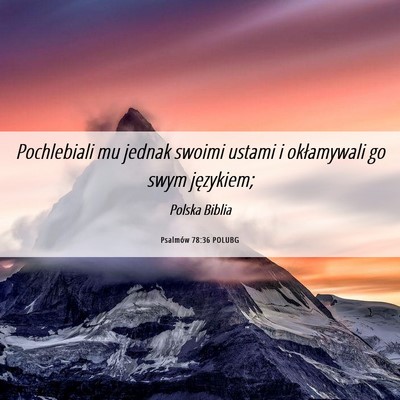 Picture 06 - Psalmów 78:36 POLUBG - Pochlebiali mu jednak swoimi ustami i okłamywali - Bible Verse Picture