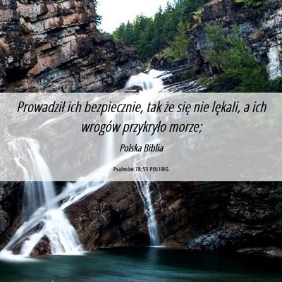 Picture 06 - Psalmów 78:53 POLUBG - Prowadził ich bezpiecznie, tak że się nie - Bible Verse Picture