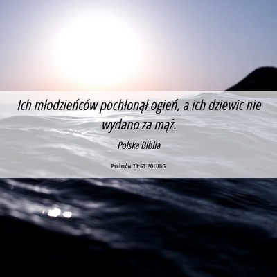 Picture 06 - Psalmów 78:63 POLUBG - Ich młodzieńców pochłonął ogień, a ich - Bible Verse Picture