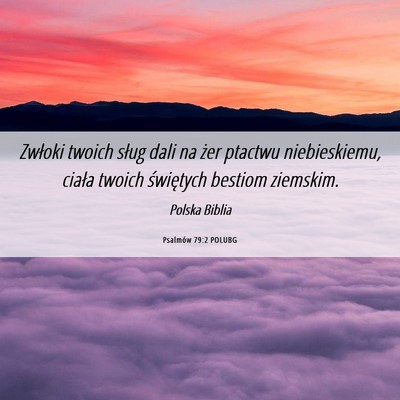 Picture 06 - Psalmów 79:2 POLUBG - Zwłoki twoich sług dali na żer ptactwu - Bible Verse Picture