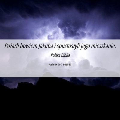 Picture 06 - Psalmów 79:7 POLUBG - Pożarli bowiem Jakuba i spustoszyli jego - Bible Verse Picture