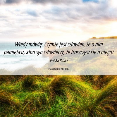 Picture 06 - Psalmów 8:4 POLUBG - Wtedy mówię: Czymże jest człowiek, że o nim - Bible Verse Picture